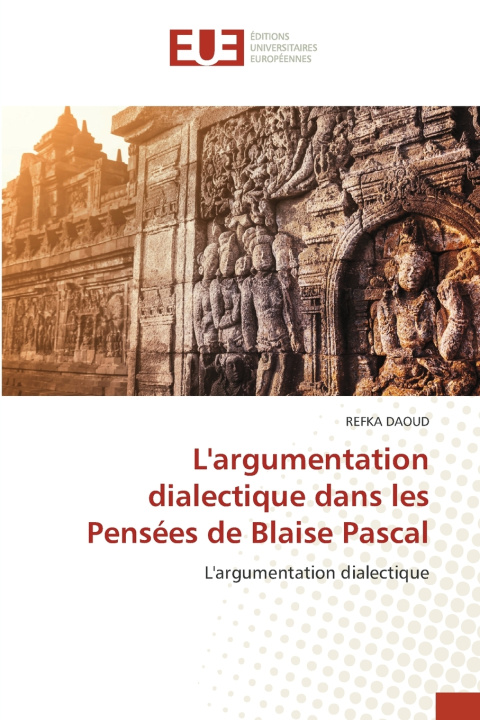 Kniha L'argumentation dialectique dans les Pensées de Blaise Pascal REFKA DAOUD