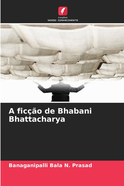 Kniha A ficção de Bhabani Bhattacharya Banaganipalli Bala N. Prasad