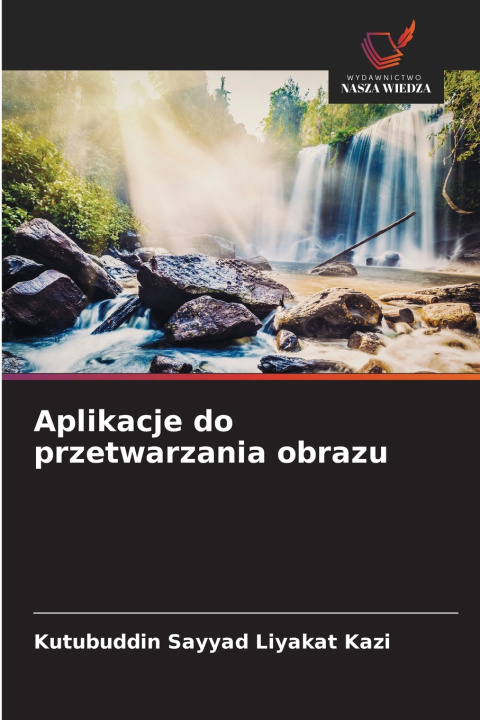 Kniha Aplikacje do przetwarzania obrazu Kutubuddin Sayyad Liyakat Kazi