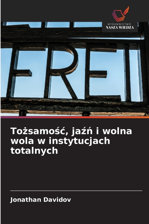 Kniha Tożsamość, jaźń i wolna wola w instytucjach totalnych Jonathan Davidov