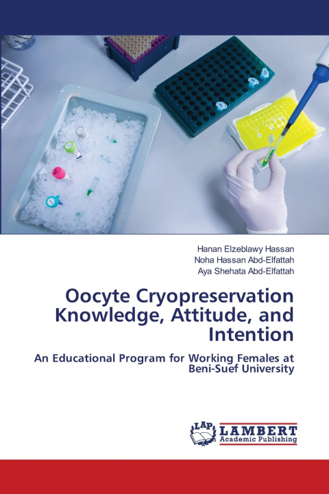 Kniha Oocyte Cryopreservation Knowledge, Attitude, and Intention Noha Hassan Abd-Elfattah