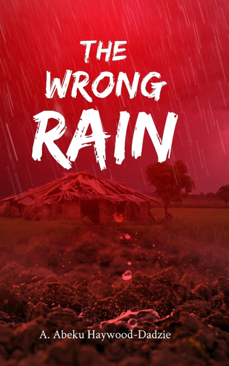 Könyv The Wrong Rain A. Abeku Haywood-Dadzie