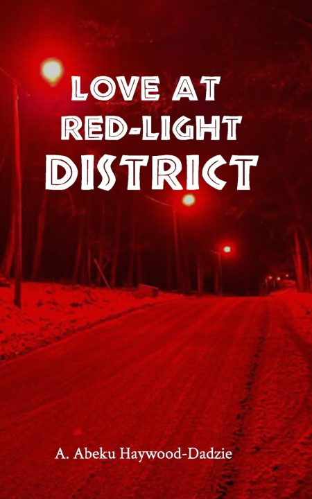 Knjiga Love at the Red-Light District A. Abeku Haywood-Dadzie