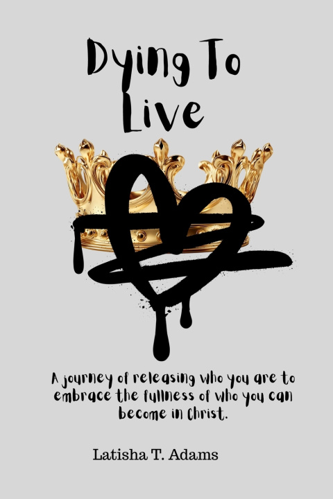 Kniha Dying To Live Latisha T Adams