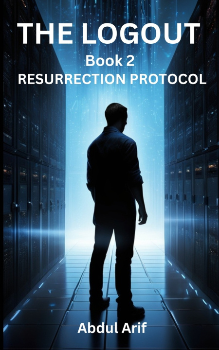 Kniha The Logout - RESURRECTION PROTOCOL - Book 2 Abdul Arif