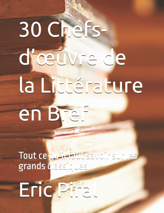 Kniha 30 Chefs-d'œuvre de la Littérature en Bref Eric Piral