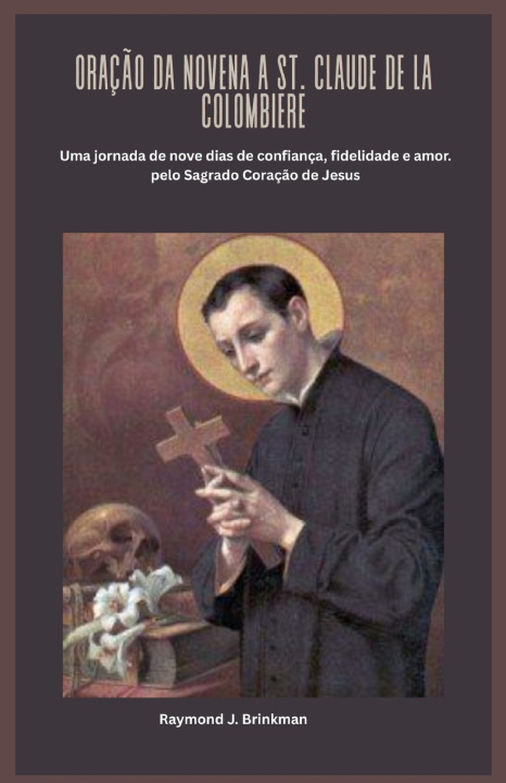 Knjiga ORAÇÃO DA NOVENA A ST. CLAUDE DE LA COLOMBIERE Raymond J Brinkman