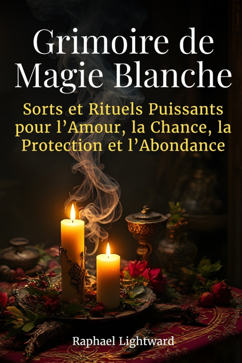 Könyv Grimoire de Magie Blanche Raphael Lightward