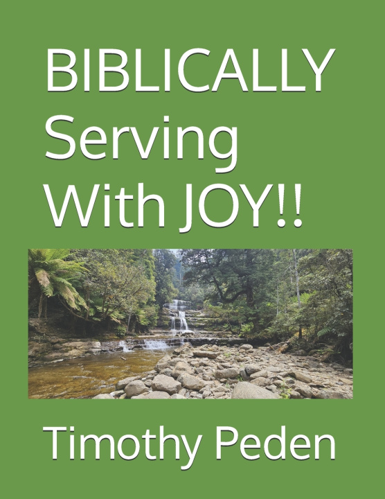 Kniha BIBLICALLY Serving With JOY!! Timothy John Peden