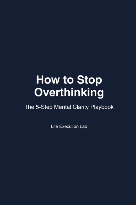 Kniha How to Stop Overthinking Life Execution Lab