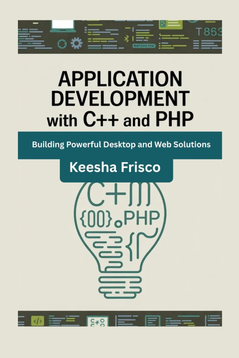 Könyv Application Development with C++ and PHP Keesha Frisco
