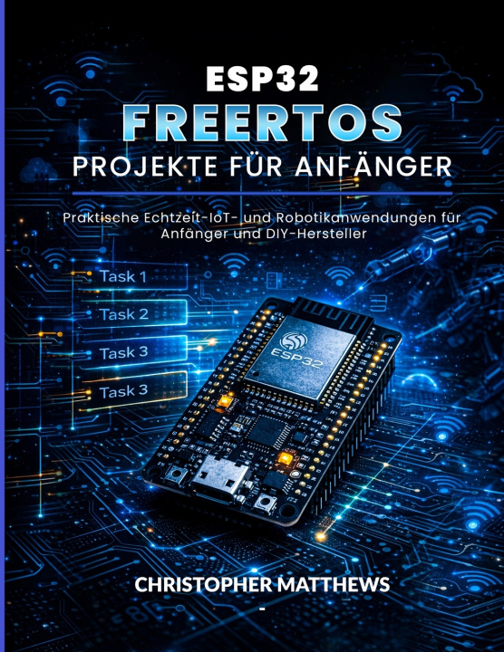 Knjiga ESP32 FREERTOS PROJEKTE FÜR ANFÄNGER CHRISTOPHER MATTHEWS