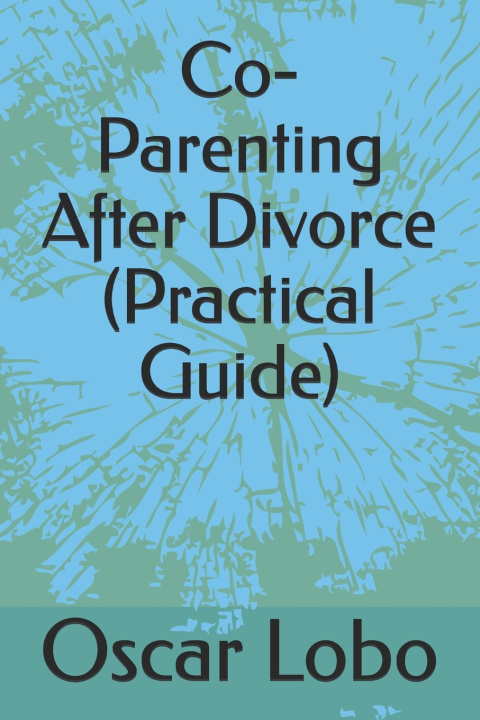 Kniha Co-Parenting After Divorce (Practical Guide) Oscar Lobo