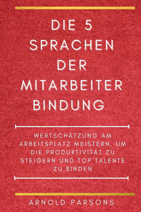 Kniha Die 5 Sprachen der Mitarbeiterbindung Arnold Parsons