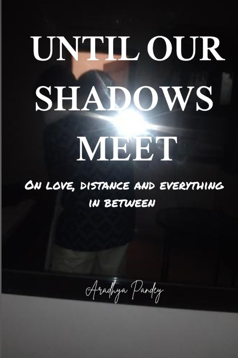 Kniha UNTILL OUR SHADOWS MEET Aradhya Pandey