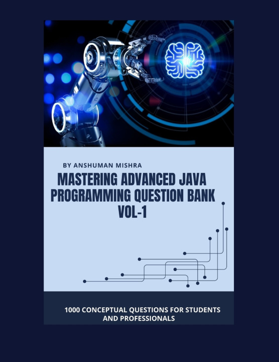 Könyv Mastering advanced java programming question bank vol-1 Anshuman Mishra