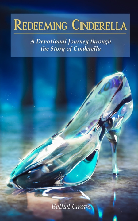 Kniha Redeeming Cinderella Bethel Grove