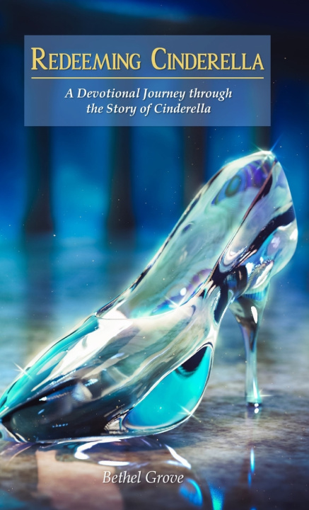 Kniha Redeeming Cinderella Bethel Grove