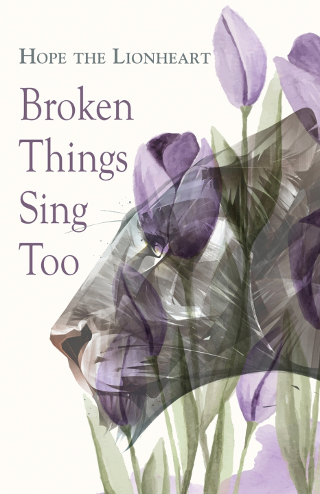 Kniha Broken Things Sing Too Hope the Lionheart