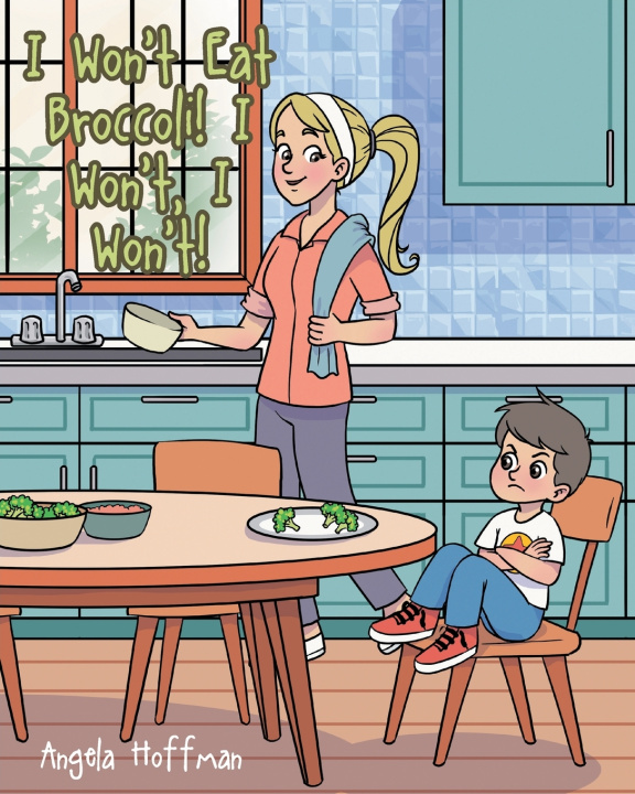 Knjiga I Won't Eat Broccoli! I Won't, I Won't! Angela Hoffman