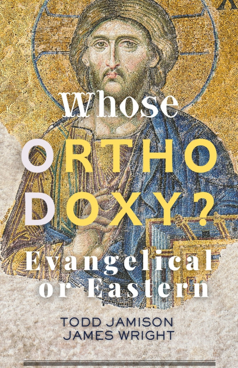 Kniha Whose Orthodoxy? Evangelical or Eastern James Wright