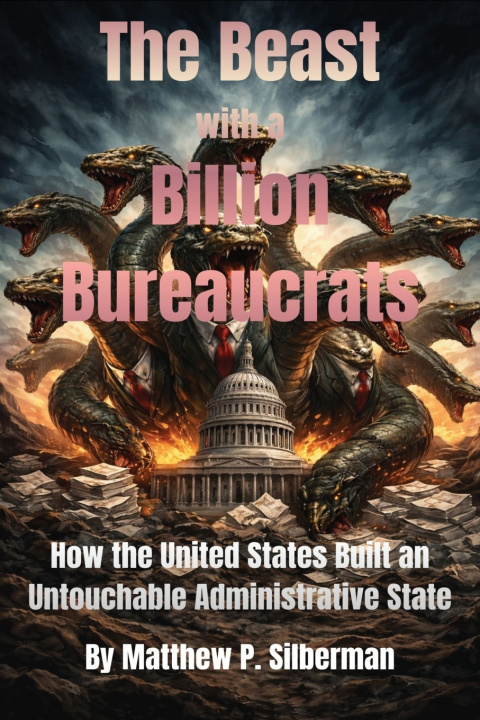 Kniha The Beast With A Billion Bureaucrats Matthew P Silberman