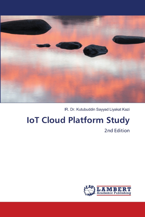 Könyv IoT Cloud Platform Study IR. Dr. Kutubuddin Sayyad Liyakat Kazi