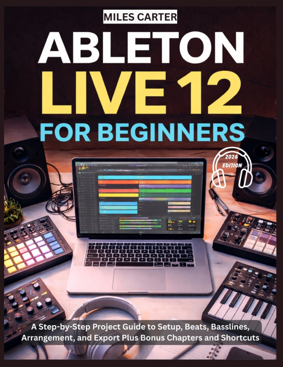 Kniha ABLETON LIVE 12 FOR BEGINNERS MILES CARTER