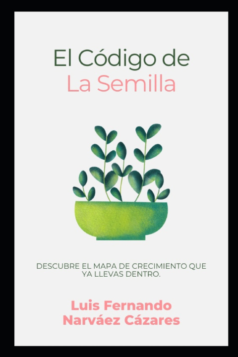 Knjiga Una vida con propósito El Código de la Semilla Luis Fernando Naváez Cázares