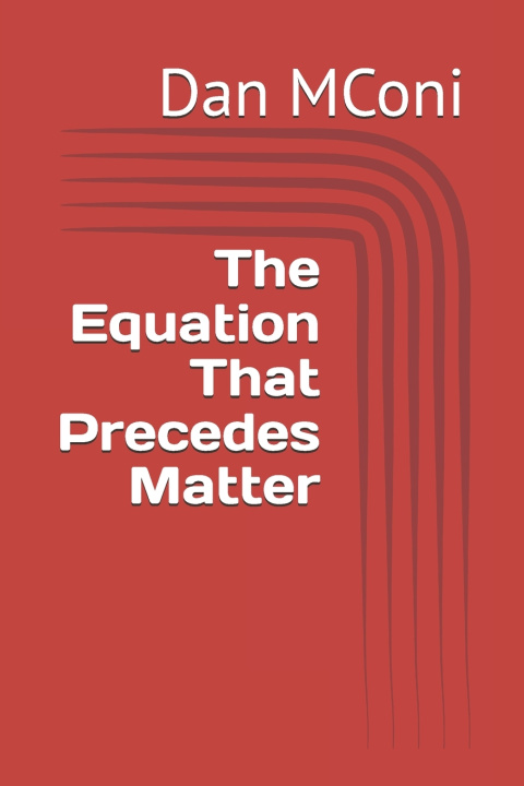 Kniha The Equation That Precedes Matter Dan MConi