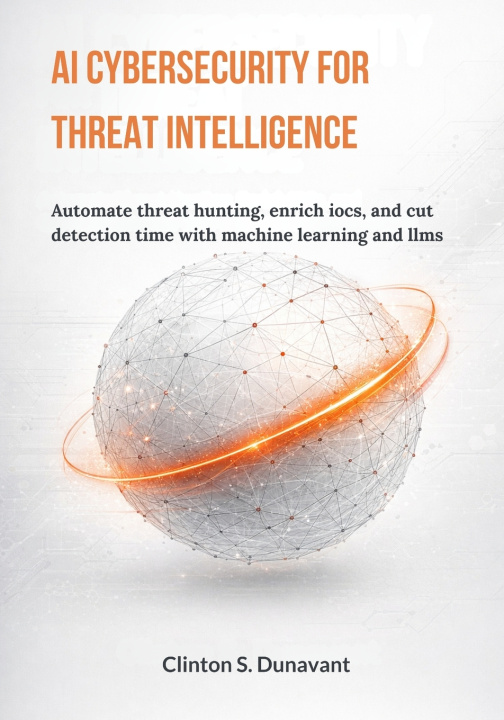 Kniha AI Cybersecurity for Threat Intelligence Clinton S. Dunavant