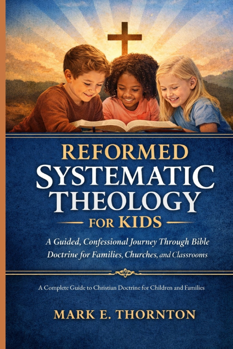 Knjiga Reformed Systematic Theology for Kids Andrew P. Cartwright