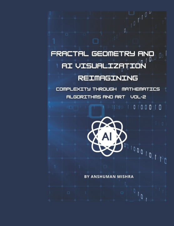 Kniha Fractal Geometry and AI Visualization VOL-2 Anshuman Mishra
