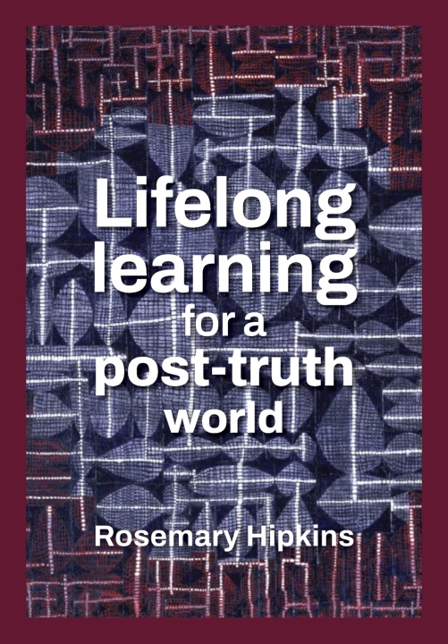 Kniha Lifelong learning for a post-truth world Rosemary Hipkins