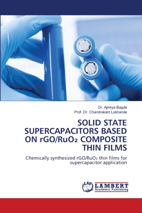 Knjiga SOLID STATE SUPERCAPACITORS BASED ON rGO/RuO₂ COMPOSITE THIN FILMS Dr. Ajinkya Bagde
