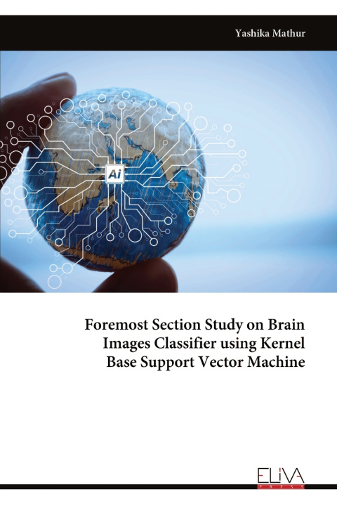 Kniha Foremost Section Study on Brain Images Classifier using Kernel Base Support Vector Machine Yashika Mathur