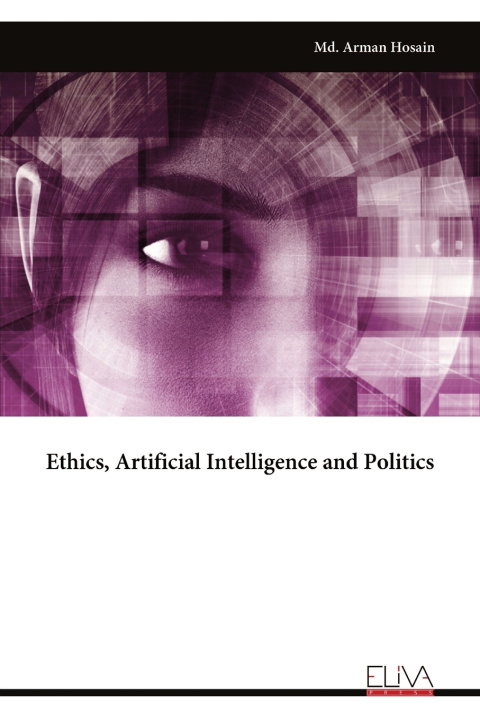 Knjiga Ethics, Artificial Intelligence and Politics Md. Arman Hosain