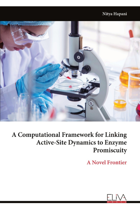 Kniha A Computational Framework for Linking Active-Site Dynamics to Enzyme Promiscuity Nitya Hapani