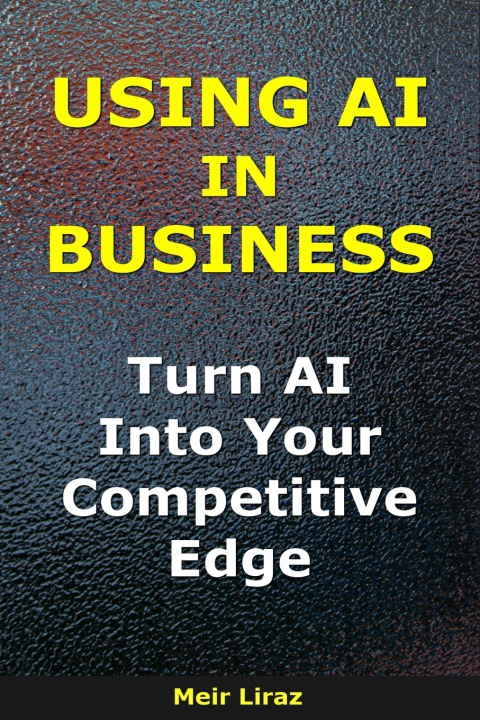 Kniha Using AI in Business Meir Liraz