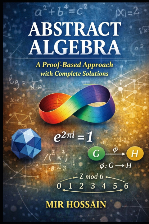 Kniha Abstract Algebra A Proof-Based Approach with Complete Solutions Mir Hossain