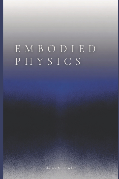 Könyv Embodied Physics Chelsea Thacker