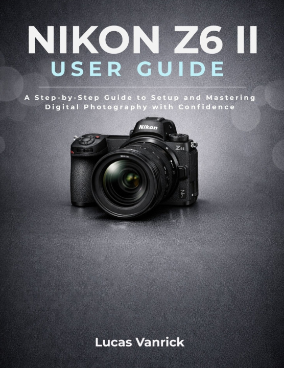 Boek NIKON Z6 II USER GUIDE Lucas Vanrick