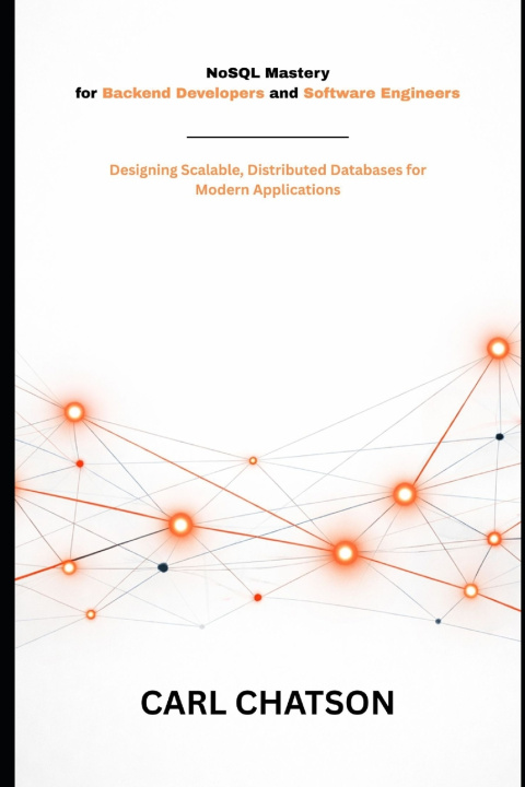 Kniha NoSQL Mastery for Backend Developers and Software Engineers Carl Chatson
