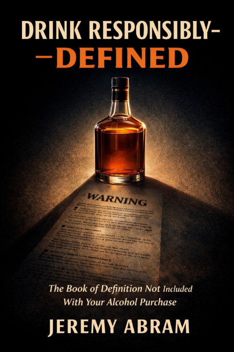 Kniha Drink Responsibly, DEFINED Jeremy Abram