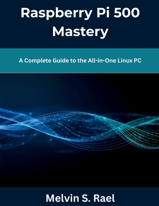 Knjiga Raspberry Pi 500 Mastery Melvin S. Rael