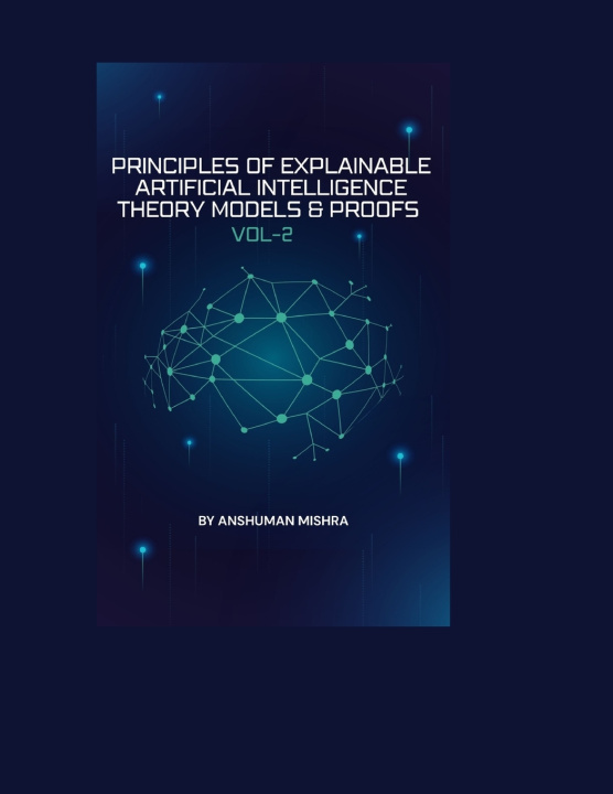 Kniha Principles of Explainable Artificial Intelligence VOL-2 Anshuman Mishra