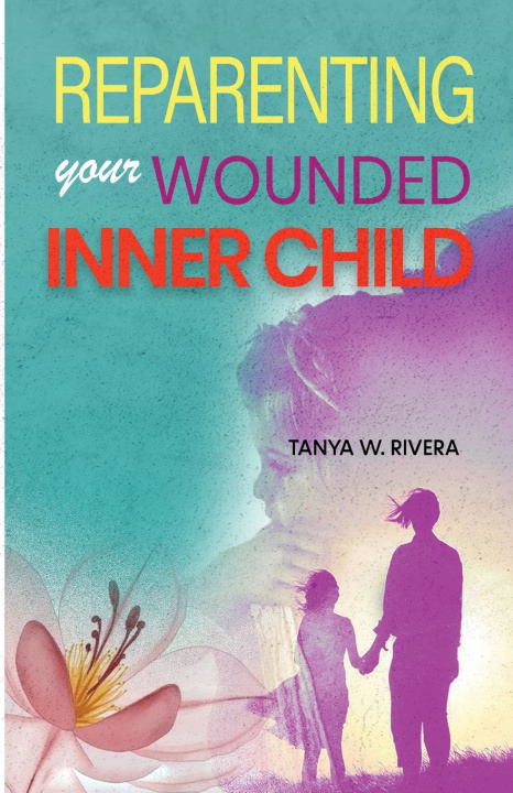 Kniha Reparenting Your Wounded Inner Child Tanya W. Rivera
