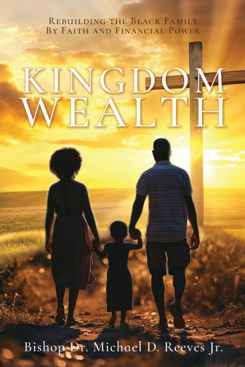 Kniha Kingdom Wealth Bishop Dr. Michael D. Reeves Jr.