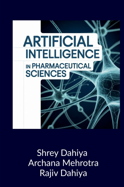 Könyv Artificial Intelligence in Pharmaceutical Sciences Shrey Dahiya