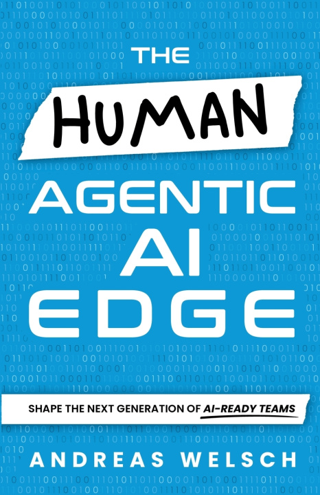 Kniha The HUMAN Agentic AI Edge Andreas Welsch